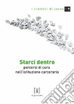 Starci dentro. Percorsi di cura nell'istituzione carceraria libro