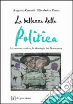 La bellezza della politica. Attraverso, e oltre, le ideologie del Novecento libro