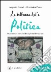 La bellezza della politica. Attraverso, e oltre, le ideologie del Novecento libro