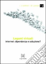 Legami virtuali. Internet: dipendenza o soluzione?