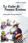 Le fiabe di nonna Eroina. Ediz. illustrata libro