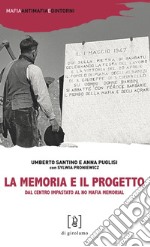 La memoria e il progetto. Dal Centro Impastato al No Mafia Memorial libro