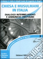 Chiesa e musulmani in Italia. Dialogo interreligioso e annuncio cristiano libro