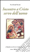 Incontro a Cristo servo dell'uomo libro