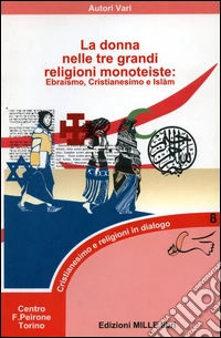 La donna nelle tre grandi religioni monoteiste. Ebraismo, Cristianesimo e Islam libro