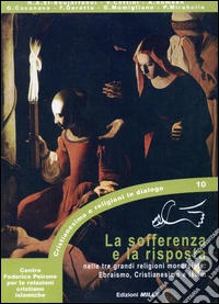 La sofferenza e la risposta nelle tre grandi religioni monoteiste. Ebraismo, Cristianesimo e Islàm libro