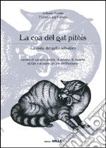 La coa dël gat pitòis-La coda del gatto selvatico. Raccolta di racconti antichi, di streghe, di masche, di fiabe e di storie arcane del Piemonte libro