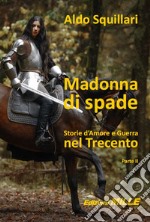 Madonna di spade. Storie d'amore e guerra nel Trecento. Vol. 2