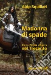 Madonna di spade. Storie d'amore e guerra nel Trecento. Vol. 2 libro di Squillari Aldo