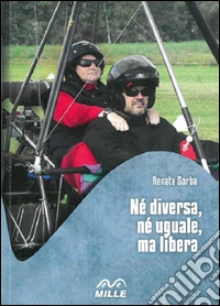 Né diversa, né uguale, ma libera. Con DVD libro