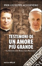 Testimoni di un amore più grande. La Sindone, don Bosco, papa Francesco libro