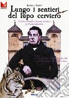 Lungo i sentieri del lupo cerviero. Certezze scientifiche e presenze misteriose per il conte-esploratore libro di Albertini Roberto