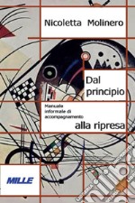 Dal principio. Manuale informale di accompagnamento alla ripresa libro