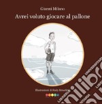 Avrei voluto giocare a pallone