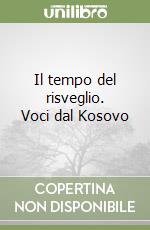 Il tempo del risveglio. Voci dal Kosovo