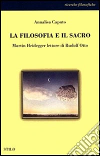 La filosofia e il sacro. Martin Heidegger lettore di Rudolf Otto