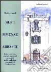 Suse mmenze abbasce. Feste, medicina, cucina, mestieri, proverbi nelle tradizioni popolari di Bari vecchia libro