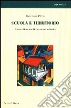 Scuola e territorio. Percorsi di storia e di legislazione scolastica libro