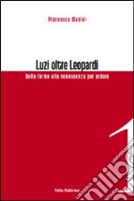 Luzi oltre Leopardi. Dalla forma alla conoscenza per ardore libro