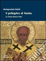 Il pellegrino di Rostov. La Chiesa russa in Bari libro