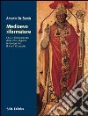 Medioevo riformatore. Crisi e rinnovamento della vita religiosa in Europa tra il X e il XII secolo libro