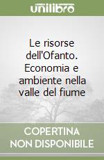 Le risorse dell'Ofanto. Economia e ambiente nella valle del fiume libro