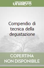 Compendio di tecnica della degustazione libro