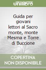 Guida per giovani lettori al Sacro monte, monte Mesma e Torre di Buccione