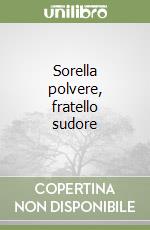 Sorella polvere, fratello sudore libro