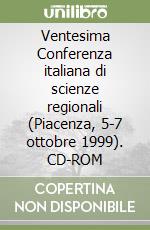 Ventesima Conferenza italiana di scienze regionali (Piacenza, 5-7 ottobre 1999). CD-ROM