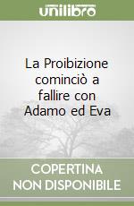 La Proibizione cominciò a fallire con Adamo ed Eva libro
