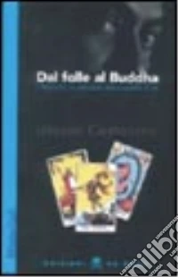 Dal folle al Buddha. I tarocchi: un percorso alla scoperta di sé libro