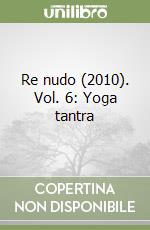 Re nudo (2010). Vol. 6: Yoga tantra libro