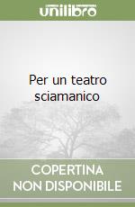 Per un teatro sciamanico libro