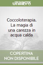 Coccoloterapia. La magia di una carezza in acqua calda