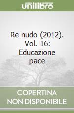 Re nudo (2012). Vol. 16: Educazione pace