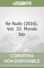 Re Nudo (2016). Vol. 33: Mondo bio