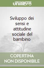 Sviluppo dei sensi e attitudine sociale del bambino libro