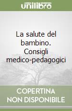 La salute del bambino. Consigli medico-pedagogici