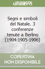 Segni e simboli del Natale. 3 conferenze tenute a Berlino (1904-1905-1906) libro