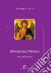 L'arcangelo Michele. Tre conferenze libro di Leonelli Giuseppe Leonelli C. (cur.)