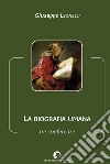 La biografia umana libro di Leonelli Giuseppe Leonelli C. (cur.)