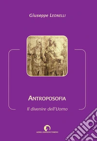 Antroposofia. Il divenire dell'Uomo