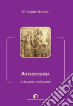 Antroposofia. Il divenire dell'Uomo libro