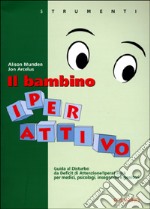 Il bambino iperattivo. Guida al disturbo da deficit di attenzione/iperattività per medici, psicologi, insegnanti e genitori libro