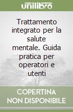 Trattamento integrato per la salute mentale. Guida pratica per operatori e utenti (2) (2)