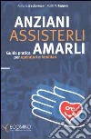 Anziani. Assisterli amarli. Guida pratica per operatori e familiari libro