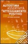 Autostima, assertività e atteggiamento positivo. I fondamenti e la pratica della crescita personale libro di Giannantonio Michele Boldorini Anna L.