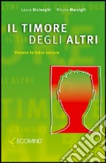 Il timore degli altri. Vincere la fobia sociale libro