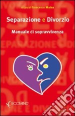 Separazione e divorzio. Manuale di sopravvivenza libro